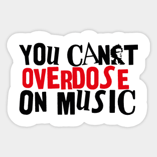 YOU CAN'T OVERDOSE ON MUSIC Sticker